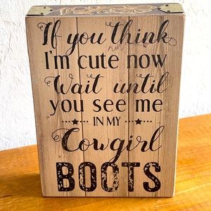 “If you think I’m cute now, wait until you see me in my Cowgirl boots”